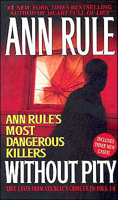Without Pity: Ann Rule's Most Dangerous Killers: True Cases from Crime Files, Volumes 1-8