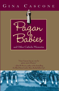 Title: Pagan Babies: and Other Catholic Memories, Author: Gina Cascone