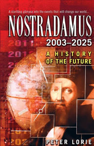 Title: Nostradamus 2003-2025: A History of the Future, Author: Peter Lorie