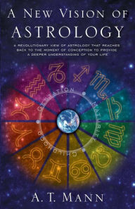 Title: A New Vision of Astrology, Author: A.T. Mann
