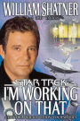 I'm Working on That (Star Trek Series): A Trek from Science Fiction to Science Fact