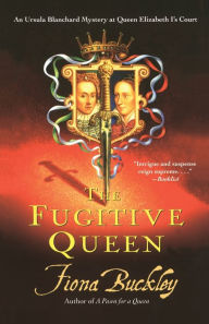 Title: The Fugitive Queen (Ursula Blanchard Series #7), Author: Fiona Buckley