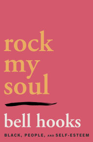 Title: Rock My Soul: Black People and Self-Esteem, Author: bell hooks