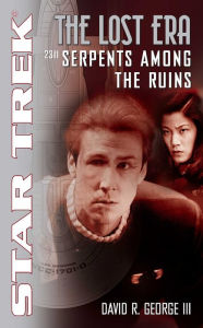 Title: Serpents Among the Ruins: Star Trek: The Lost Era 2311, Author: David R. George III