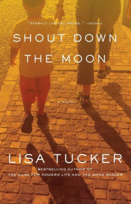 Title: Shout Down the Moon, Author: Lisa Tucker