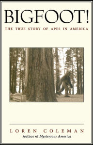 Title: Bigfoot!: The True Story of Apes in America, Author: Loren Coleman