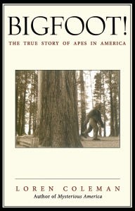 Title: Bigfoot!: The True Story of Apes in America, Author: Loren Coleman