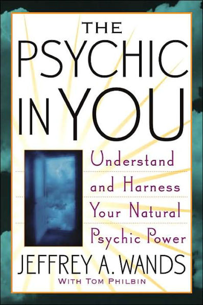 The Psychic You: Understand and Harness Your Natural Power