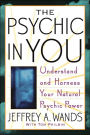 The Psychic in You: Understand and Harness Your Natural Psychic Power