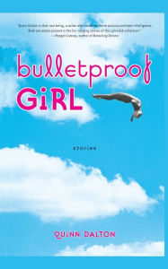 Title: Bulletproof Girl: Stories, Author: Quinn Dalton