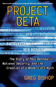 Title: Project Beta: The Story of Paul Bennewitz, National Security, and the Creation of a Modern UFO Myth, Author: Greg Bishop