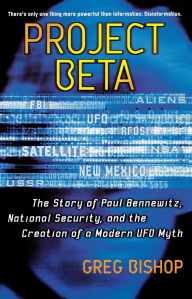 Title: Project Beta: The Story of Paul Bennewitz, National Security, and the Creation of a Modern UFO Myth, Author: Greg Bishop