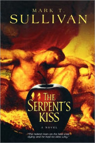 Title: The Serpent's Kiss, Author: Mark T. Sullivan