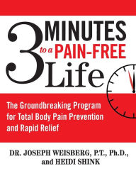 Title: 3 Minutes to a Pain-Free Life: The Groundbreaking Program for Total Body Pain Prevention and Rapid Relief, Author: Joseph Weisberg