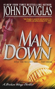 Title: Man Down: A Broken Wings Thriller, Author: John E. Douglas