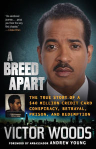 Title: A Breed Apart: The True Story of a $40 Million Credit Card Conspiracy, Betrayal, Prison, and Redemption, Author: Victor Woods