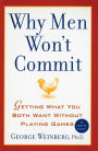 Why Men Won't Commit: Getting What You Both Want Without Playing Games