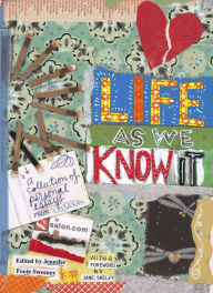 Title: Life As We Know It: A Collection of Personal Essays from Salon.com, Author: Jennifer Foote Sweeney