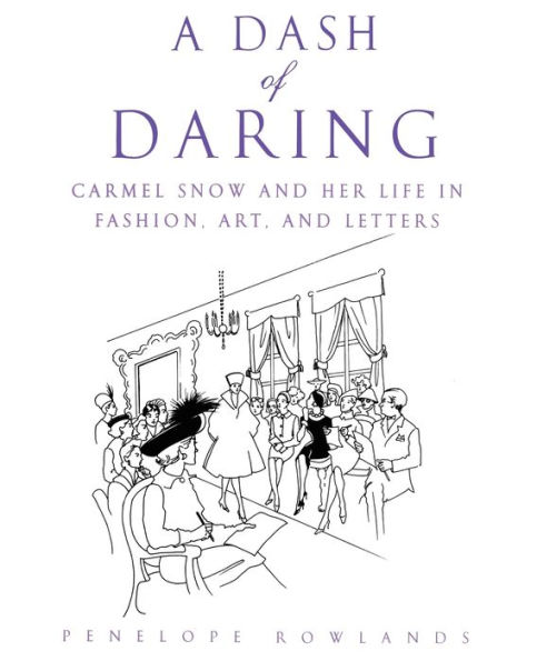 A Dash of Daring: Carmel Snow and Her Life In Fashion, Art, and Letters