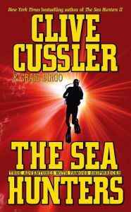 Title: The Sea Hunters: True Adventures with Famous Shipwrecks, Author: Clive Cussler