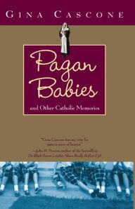 Title: Pagan Babies and Other Catholic Memories, Author: Gina Cascone