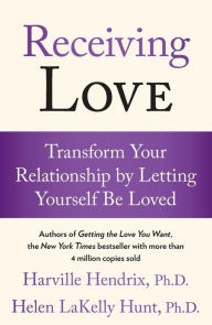 Title: Receiving Love: Transform Your Relationship by Letting Yourself Be Loved, Author: Harville Hendrix Ph.D.