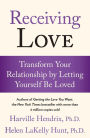 Receiving Love: Transform Your Relationship by Letting Yourself Be Loved