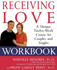 Title: Receiving Love Workbook: A Unique Twelve-Week Course for Couples and Singles, Author: Harville Hendrix Ph.D.