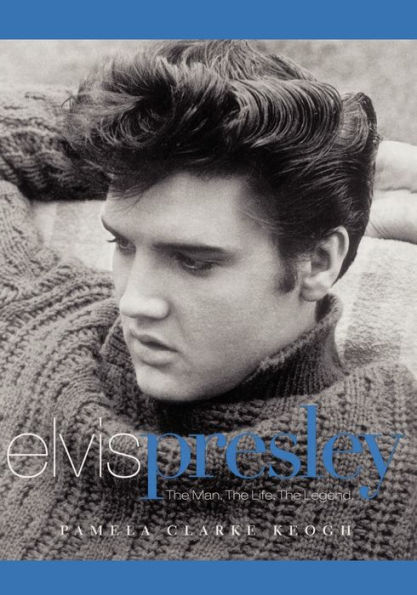 Elvis Presley: The Man. Life. Legend.