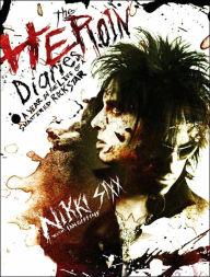 Title: The Heroin Diaries: A Year in the Life of a Shattered Rock Star, Author: Nikki Sixx