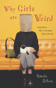 Title: Why Girls Are Weird: A Novel, Author: Pamela Ribon