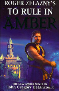 Title: Roger Zelazny's To Rule in Amber (Dawn of Amber Series #3), Author: John Gregory Betancourt