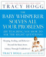 The Baby Whisperer Solves All Your Problems: Sleeping, Feeding, and Behavior--Beyond the Basics from Infancy Through Toddlerhood