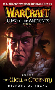 Title: Warcraft: War of the Ancients #1: The Well of Eternity: The Well of Eternity, Author: Richard A. Knaak