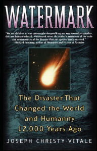 Title: Watermark: The Disaster That Changed the World and Humanity 12,000 Years Ago, Author: Joseph Christy-Vitale