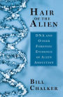 Hair of the Alien: DNA and Other Forensic Evidence of Alien Abductions