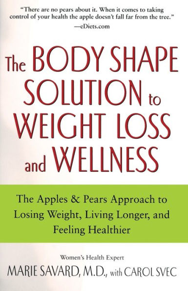 The Body Shape Solution to Weight Loss and Wellness: The Apples & Pears Approach to Losing Weight, Living Longer, and Feeling Healthier
