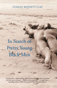 Title: In Search of Pretty Young Black Men: A Novel, Author: Stanley Bennett Clay