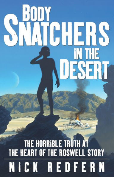 Body Snatchers the Desert: Horrible Truth at Heart of Roswell Story