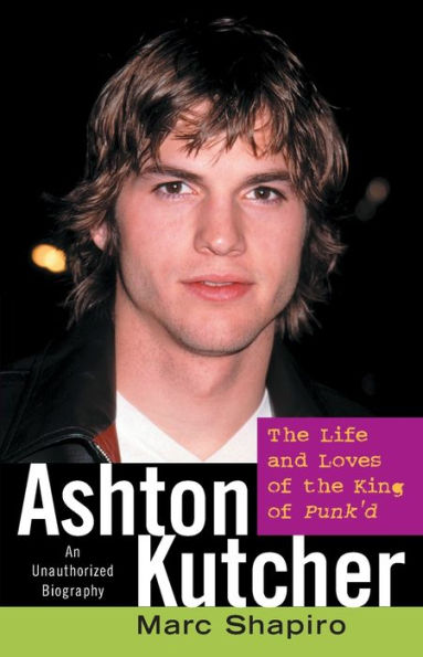 Ashton Kutcher: the Life and Loves of King Punk'd