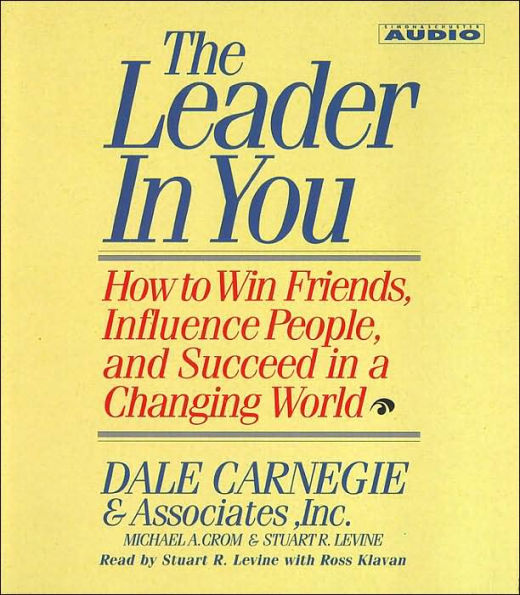 The Leader In You: How To Win Friends Influence People And Succeed In A Completely Changed World