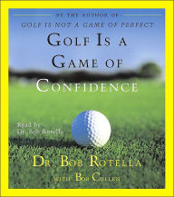 Title: Golf Is A Game Of Confidence, Author: Bob Rotella