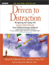 Title: Driven to Distraction: Recognizing and Coping with Attention Deficit Disorder from Childhood Through Adulthood, Author: Edward M. Hallowell