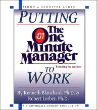 Title: Putting the One Minute Manager to Work: How to Turn the 3 Secrets into Skills, Author: Kenneth Blanchard