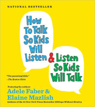 Title: How to Talk So Kids Will Listen and Listen So Kids Will Talk, Author: Adele Faber