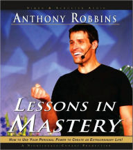 Lessons in Mastery: How to Use Your Personal Power to Create an Extraordinary Life!