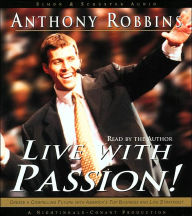 Title: Live with Passion! Create a Compelling Future with America's Top Business and Life Strategist, Author: Tony Robbins