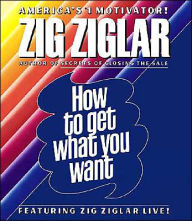 Title: How to Get What You Want, Author: Zig Ziglar