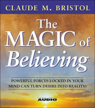 Title: The Magic Of Believing, Author: Claude M. Bristol