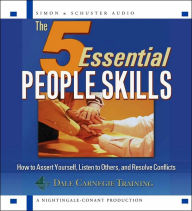 Title: The 5 Essential People Skills: How to Assert Yourself, Listen to Others, and Resolve Conflicts, Author: The Dale Carnegie Organization